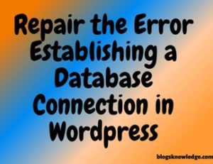 Repair the Error Establishing a Database Connection in Wordpress