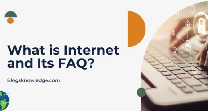 What is Internet, History, Controls, FAQ’S?