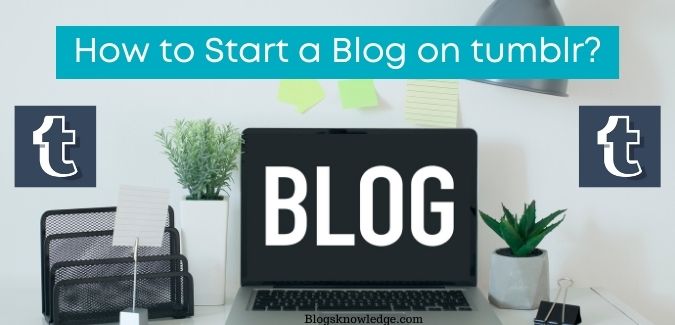 How to Start a Blog on Tumblr?